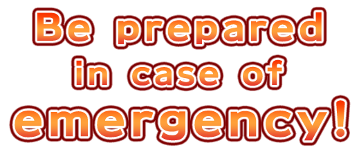 Be prepared in case of emergency!​